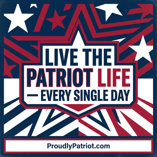 How to Live the Patriot Life Every Single Day