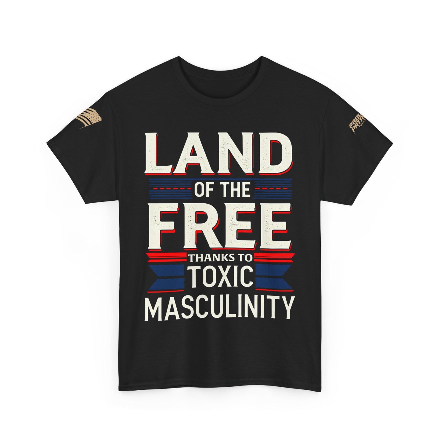 Toxic Masculinity, For when you want to celebrate freedom, confuse your relatives, and start a spirited debate—all at the same time.
