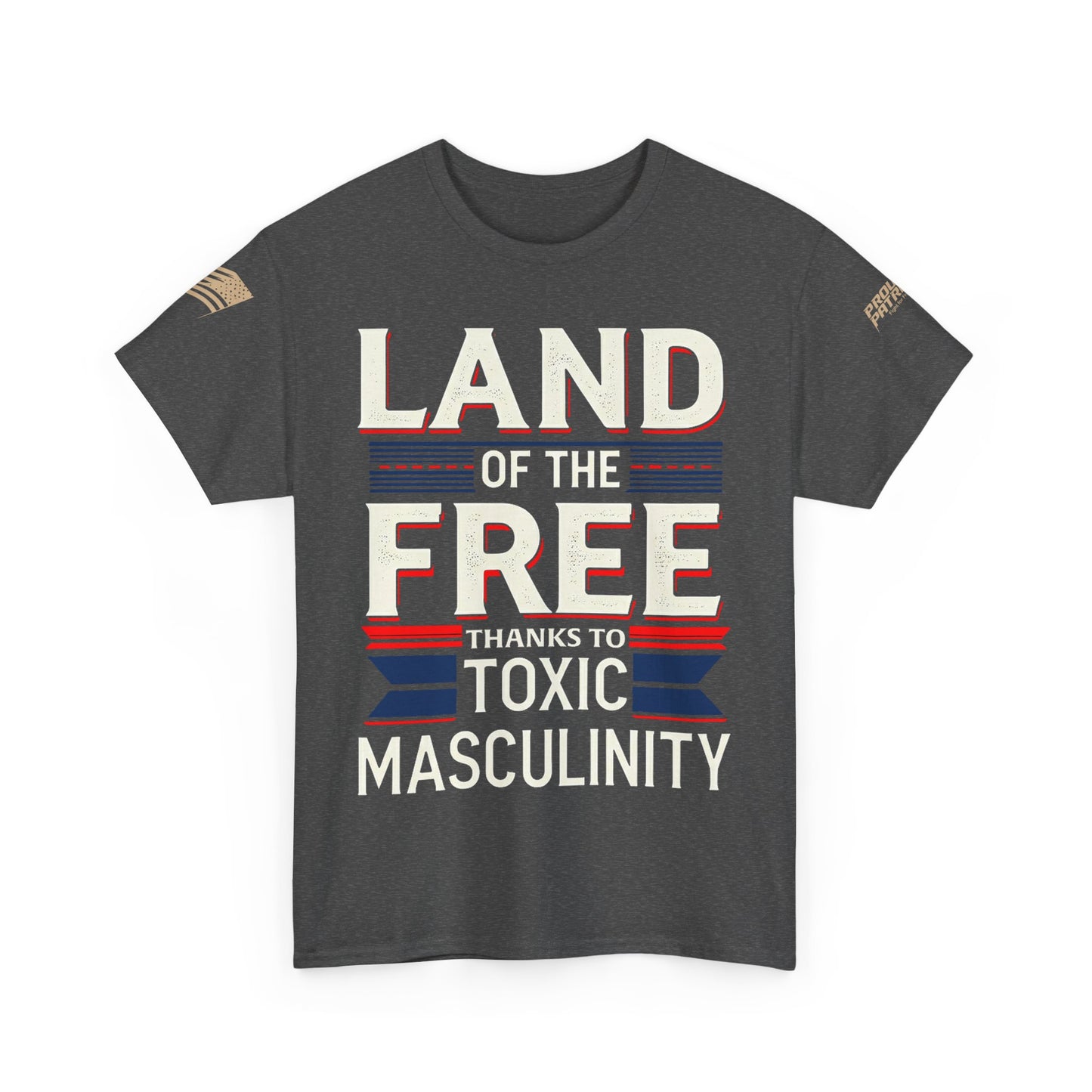 Toxic Masculinity, For when you want to celebrate freedom, confuse your relatives, and start a spirited debate—all at the same time.